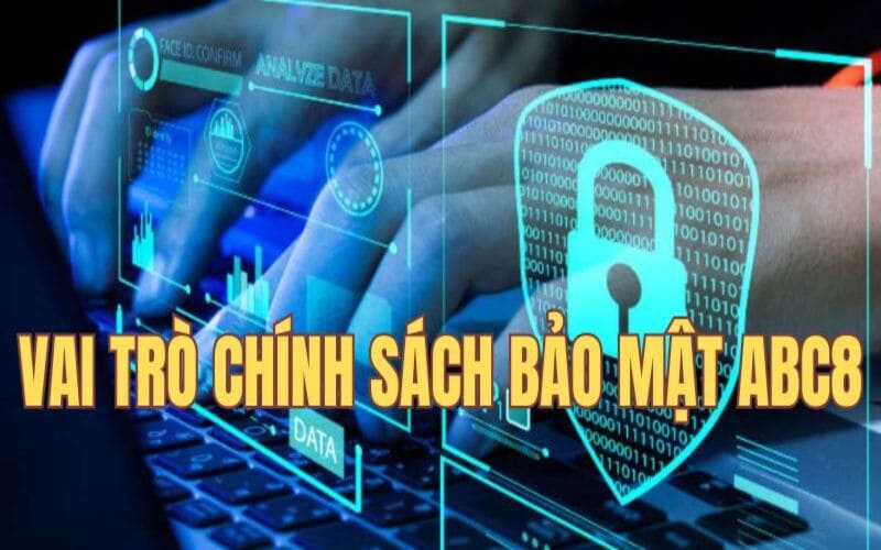 Chính sách bảo mật ABC8 có vai trò quan trọng