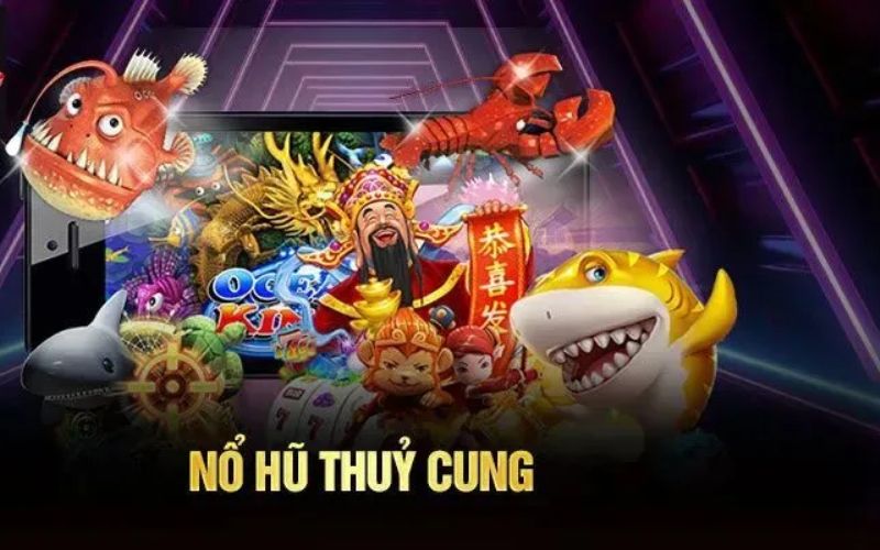 Nổ Hũ Thủy Cung – Săn Slot Kiểu Mới Rinh Thưởng Thả Ga